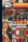 Upper Mississippi: Or, Historical Sketches of the Mound-Builders, the Indian Tribes, and the Progress of Civilization in the North-West
