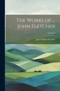 The Works of ... John Fletcher, Volume 2