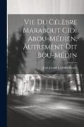 Vie Du Célèbre Marabout Cidi Abou-Médien, Autrement Dit Bou-Médin