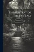 The Mastery of the Far East