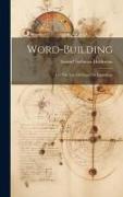 Word-building: For The Use Of Classes In Etymology