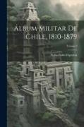 Álbum Militar De Chile, 1810-1879, Volume 3