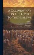 A Commentary On The Epistle To The Hebrews, Volume 2