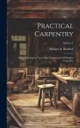 Practical Carpentry: Being A Complete, Up-to-date Explanation Of Modern Carpentry, Volume 2