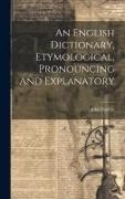 An English Dictionary, Etymological, Pronouncing And Explanatory