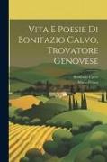 Vita E Poesie Di Bonifazio Calvo, Trovatore Genovese
