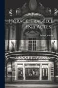 Horace, Tragédie En 5 Actes