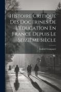 Histoire Critique Des Doctrines De L'éducation En France Depuis Le Seizième Siècle