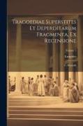 Tragoediae Superstites Et Deperditarum Fragmenta, Ex Recensione: G. Dindorfii, Volume 1