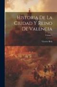 Historia De La Ciudad Y Reino De Valencia, Volume 1