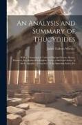 An Analysis and Summary of Thucydides: With a Chronological Table of Principal Events, Money, Distances, Etc. Reduced to English Terms, a Skeleton Out