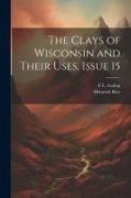 The Clays of Wisconsin and Their Uses, Issue 15