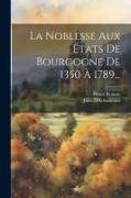 La Noblesse Aux États De Bourgogne De 1350 À 1789