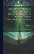 Telephony, a Manual of the Design, Construction, and Operation of Telephone Exchanges, Volume p.4