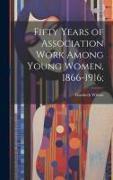 Fifty Years of Association Work Among Young Women, 1866-1916