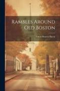 Rambles Around Old Boston