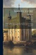 Mamecestre: Being Chapters From the Early Recorded History of the Barony, the Lordship Or Manor, the Vill, Borough, Or Town, of Ma