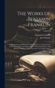 The Works of Benjamin Franklin, Containing Several Political and Historical Tracts Not Included in Any Former Ed., and Many Letters Official and Priva