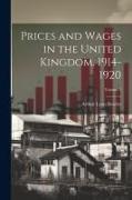 Prices and Wages in the United Kingdom, 1914-1920, Volume 1