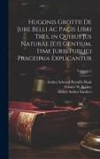 Hugonis Grottii De jure belli ac pacis libri tres, in quibus jus naturae [et] gentium, itme juris publici praceipua explicantur, Volumen 2