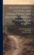 Milton's Comus, Lycidas, and Other Poems, and Matthew Arnold's Address on Milton