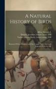 A Natural History of Birds: Illustrated With a Hundred and One Copper Plates, Curiously Engraven From the Life, v. 1