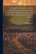 Expository Notes, With Practical Observations, on the New Testament of Our Lord and Saviour Jesus Christ: Wherein the Sacred Text is at Large Recited