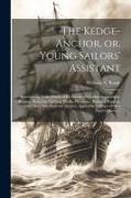 The Kedge-anchor, or, Young Sailors' Assistant: Appertaining Tothe Practical Evolutions of Modern Seamanship, Rigging, Knotting, Splicing, Blocks, Pur