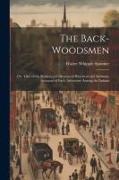 The Back-woodsmen, or, Tales of the Borders, a Collection of Historical and Authentic Accounts of Early Adventure Among the Indians