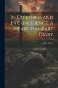 In Quietness and in Confidence. A Heart to Heart Diary