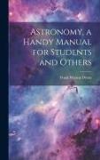 Astronomy, a Handy Manual for Students and Others