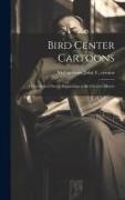 Bird Center Cartoons: A Chronicle of Social Happenings at Bird Center, Illinois