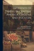 Incidents of Travel in Central America, Chiapas, and Yucata&#769,n, Volume 1