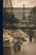 Voyages Dans Les Alpes: Précédés D'un Essai Sur L'histoire Naturelle Des Environs De Genève, Volume 4