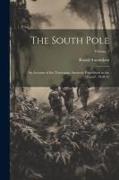 The South Pole: An Account of the Norwegian Antarctic Expedition in the "Fram", 1910-12, Volume 1