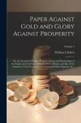 Paper Against Gold and Glory Against Prosperity, or, An Account of the Rise, Progress, Extent, and Present State of the Funds and of the Paper-money o
