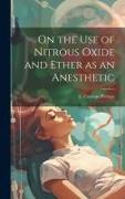 On the Use of Nitrous Oxide and Ether as an Anesthetic [microform]