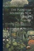 The Plants of Southern New Jersey, With Especial Reference to the Flora of the Pine Barrens and the Geographic Distribution of the Species