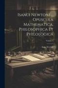 Isaaci Newtoni ... Opuscula Mathematica, Philosophica Et Philologica, Volume 2