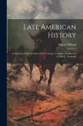 Late American History: Containing a Full Account of the Courage, Conduct, and Success of John C. Fremont