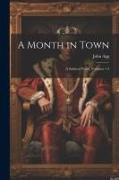 A Month in Town: A Satirical Novel, Volumes 1-3