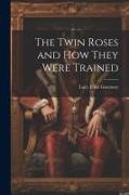 The Twin Roses and How They Were Trained