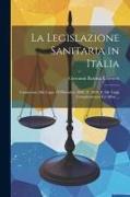 La Legislazione Sanitaria in Italia: Commento Alla Legge 22 Dicembre 1888, N. 5849, E Alle Leggi Complementari Ed Affini