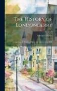 The History of Londonderry: Comprising the Towns of Derry and Londonderry, N.H., 1