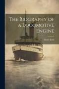 The Biography of a Locomotive Engine