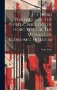 The Hobo Philosopher, the Philosopher of the Hobo Life, or, The Message of Economic Freedom