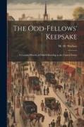 The Odd-fellows' Keepsake: A Concise History of Odd-fellowship in the United States