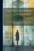 La Prostitution "Cloitrée": Les Maisons De Femmes Autorisées Par La Police, Devant La Médecine Publique: Étude De Biologie Sociale