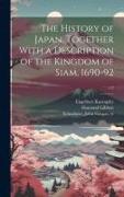 The History of Japan, Together With a Description of the Kingdom of Siam, 1690-92, v.2