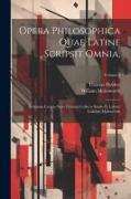 Opera Philosophica Quae Latine Scripsit Omnia,: In Unum Corpus Nunc Primum Collecta Studio Et Labore Gulielmi Molesworth, Volume 4